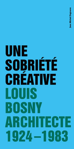 Une sobriété Créative — Louis Bosny, architecte. 1924 – 1983