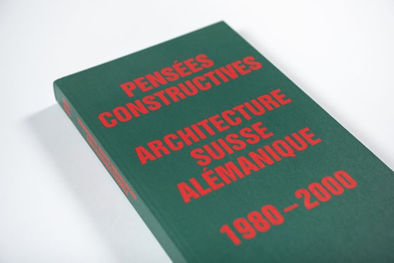 Pensées constructives. Architecture suisse alémanique 1980 - 2000